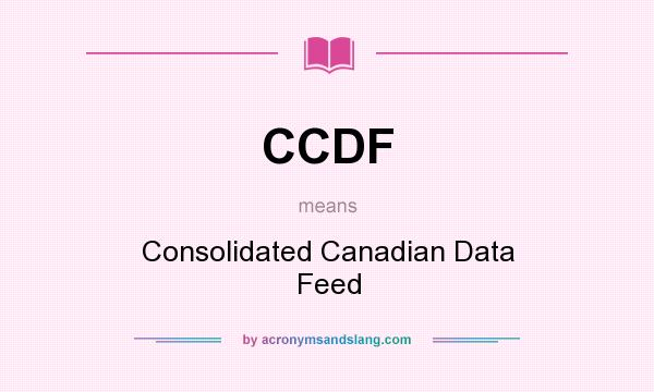 What does CCDF mean? It stands for Consolidated Canadian Data Feed