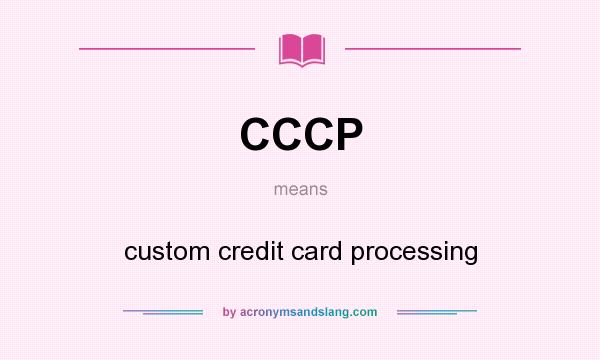 What does CCCP mean? It stands for custom credit card processing