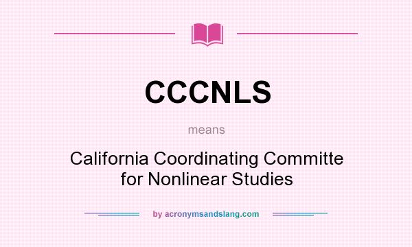What does CCCNLS mean? It stands for California Coordinating Committe for Nonlinear Studies