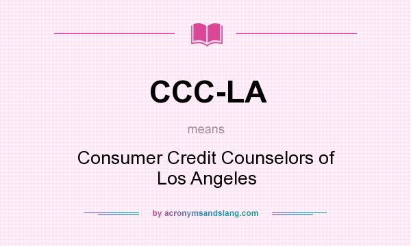 What does CCC-LA mean? It stands for Consumer Credit Counselors of Los Angeles