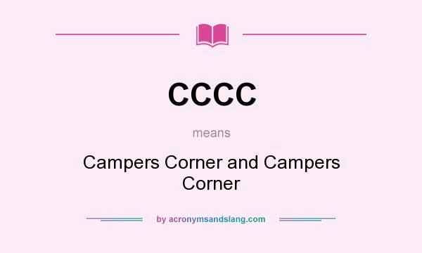 What does CCCC mean? It stands for Campers Corner and Campers Corner