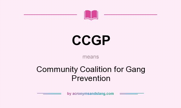 What does CCGP mean? It stands for Community Coalition for Gang Prevention