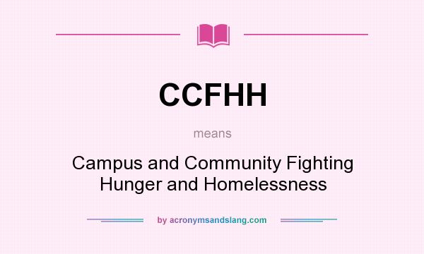 What does CCFHH mean? It stands for Campus and Community Fighting Hunger and Homelessness