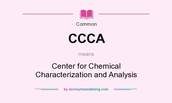 What does CCCA mean? It stands for Center for Chemical Characterization and Analysis