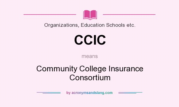 What does CCIC mean? It stands for Community College Insurance Consortium