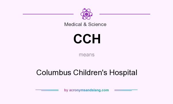 What does CCH mean? It stands for Columbus Children`s Hospital