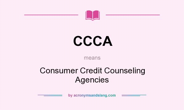 What does CCCA mean? It stands for Consumer Credit Counseling Agencies