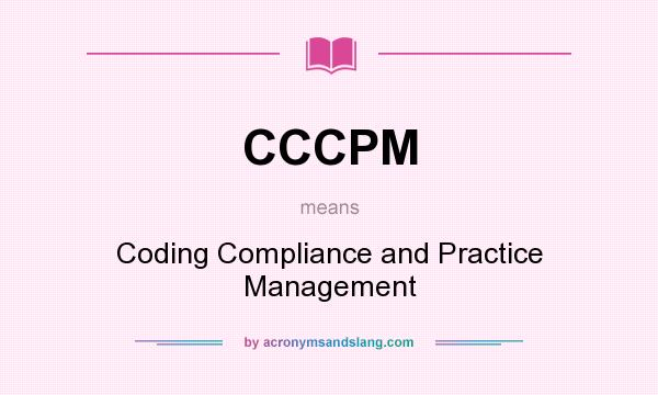 What does CCCPM mean? It stands for Coding Compliance and Practice Management