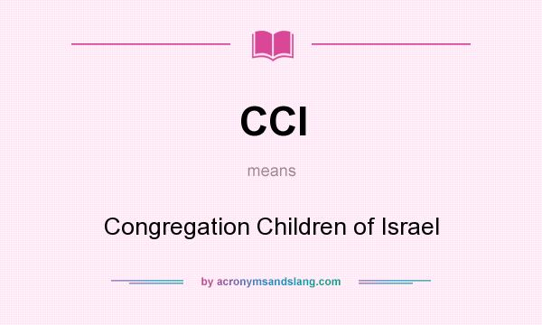 What does CCI mean? It stands for Congregation Children of Israel
