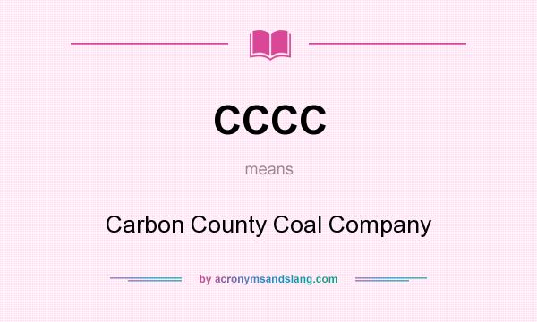 What does CCCC mean? It stands for Carbon County Coal Company
