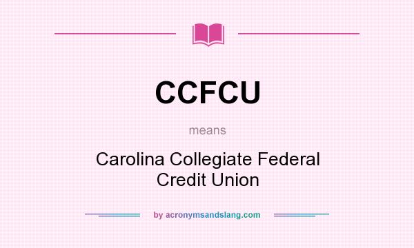 What does CCFCU mean? It stands for Carolina Collegiate Federal Credit Union