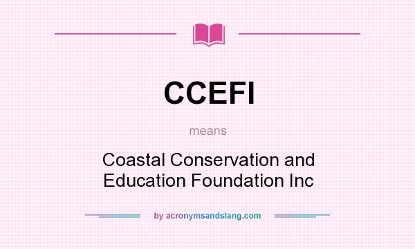 What does CCEFI mean? It stands for Coastal Conservation and Education Foundation Inc