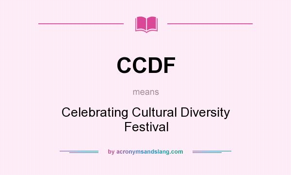 What does CCDF mean? It stands for Celebrating Cultural Diversity Festival
