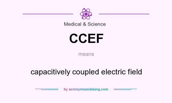 What does CCEF mean? It stands for capacitively coupled electric field