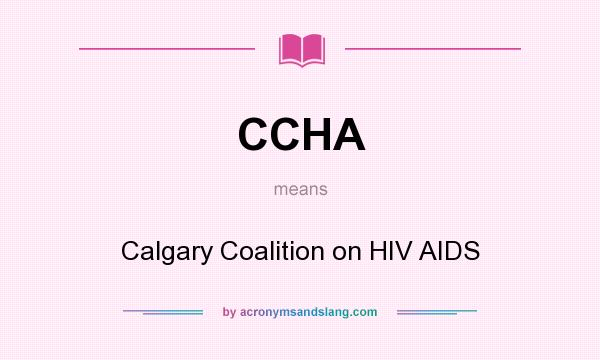 What does CCHA mean? It stands for Calgary Coalition on HIV AIDS