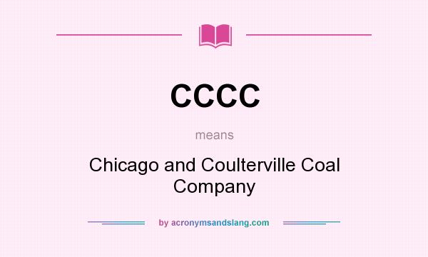 What does CCCC mean? It stands for Chicago and Coulterville Coal Company