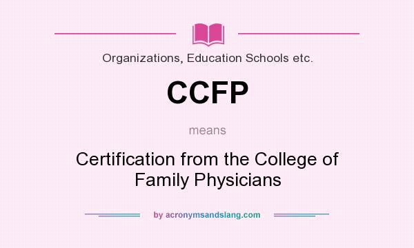 What does CCFP mean? It stands for Certification from the College of Family Physicians