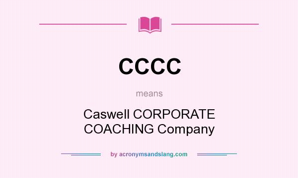 What does CCCC mean? It stands for Caswell CORPORATE COACHING Company