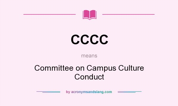 What does CCCC mean? It stands for Committee on Campus Culture Conduct