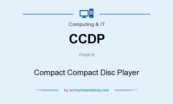 What does CCDP mean? It stands for Compact Compact Disc Player