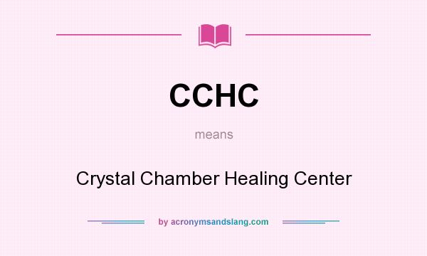What does CCHC mean? It stands for Crystal Chamber Healing Center