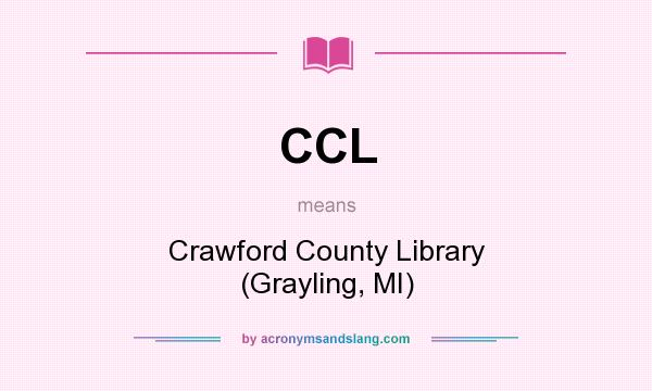 What does CCL mean? It stands for Crawford County Library (Grayling, MI)