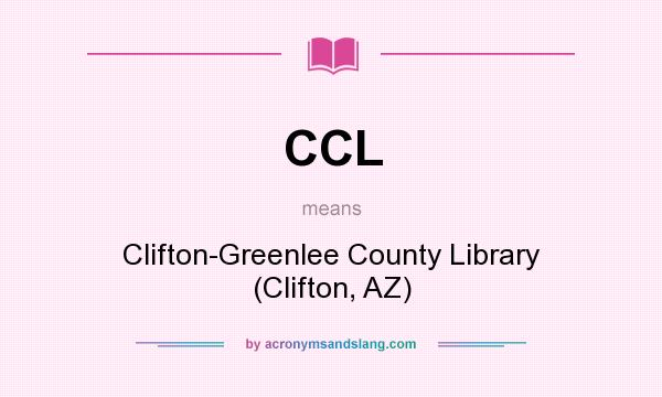 What does CCL mean? It stands for Clifton-Greenlee County Library (Clifton, AZ)