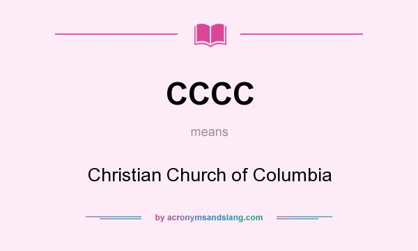 What does CCCC mean? It stands for Christian Church of Columbia
