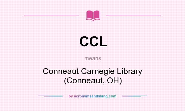 What does CCL mean? It stands for Conneaut Carnegie Library (Conneaut, OH)