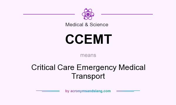 What does CCEMT mean? It stands for Critical Care Emergency Medical Transport
