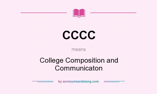 What does CCCC mean? It stands for College Composition and Communicaton