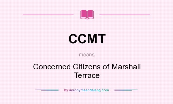 What does CCMT mean? It stands for Concerned Citizens of Marshall Terrace