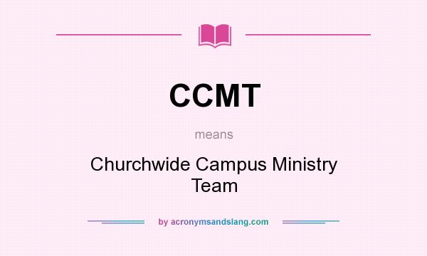 What does CCMT mean? It stands for Churchwide Campus Ministry Team