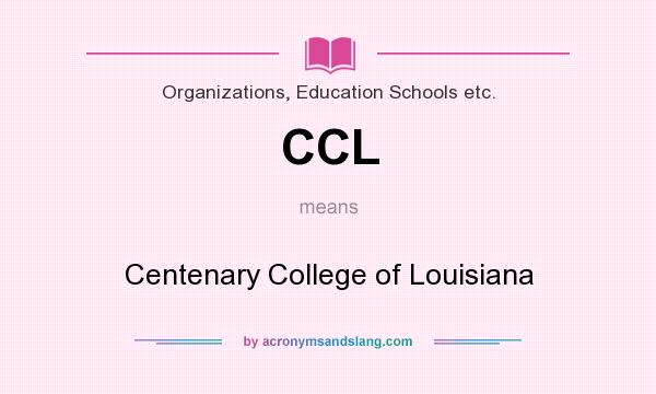 What does CCL mean? It stands for Centenary College of Louisiana