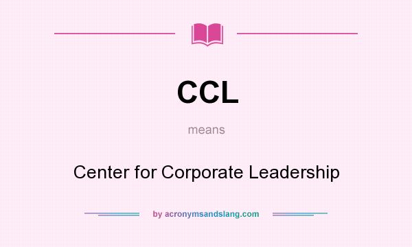 What does CCL mean? It stands for Center for Corporate Leadership