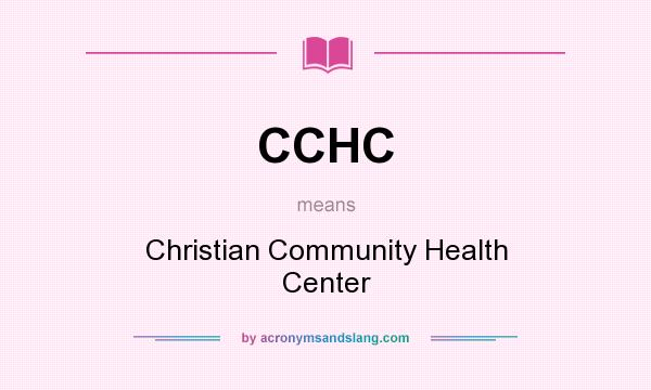 What does CCHC mean? It stands for Christian Community Health Center