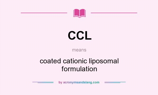 What does CCL mean? It stands for coated cationic liposomal formulation