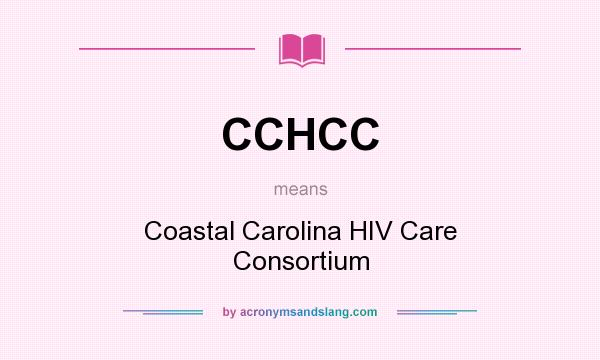 What does CCHCC mean? It stands for Coastal Carolina HIV Care Consortium