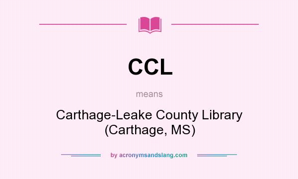 What does CCL mean? It stands for Carthage-Leake County Library (Carthage, MS)
