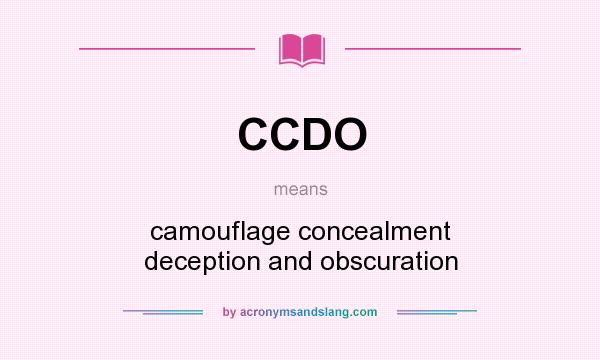 What does CCDO mean? It stands for camouflage concealment deception and obscuration