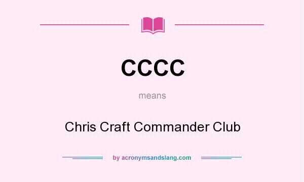 What does CCCC mean? It stands for Chris Craft Commander Club