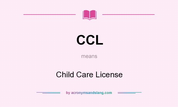 What does CCL mean? It stands for Child Care License