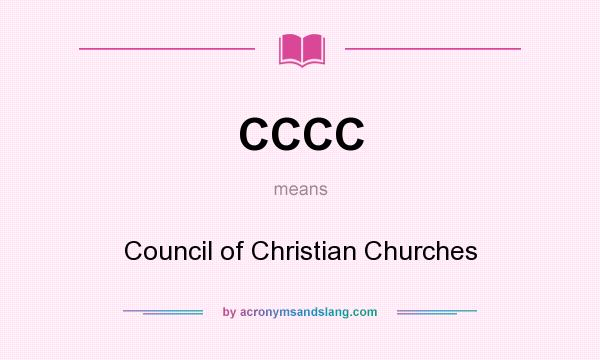 What does CCCC mean? It stands for Council of Christian Churches