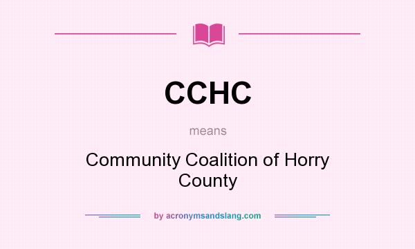 What does CCHC mean? It stands for Community Coalition of Horry County