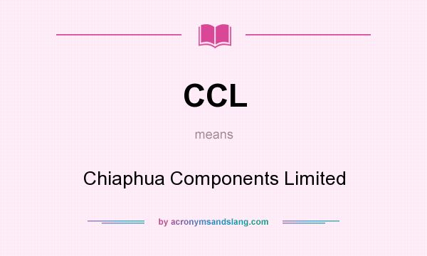 What does CCL mean? It stands for Chiaphua Components Limited