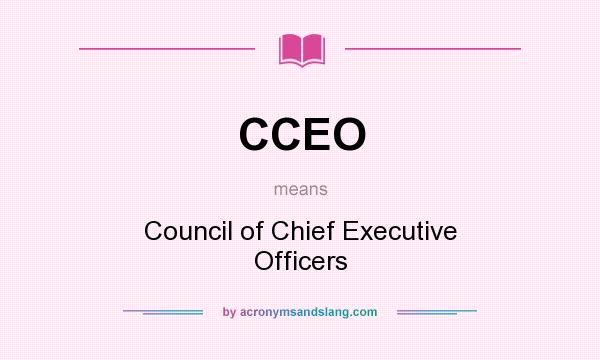 What does CCEO mean? It stands for Council of Chief Executive Officers