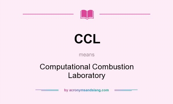 What does CCL mean? It stands for Computational Combustion Laboratory