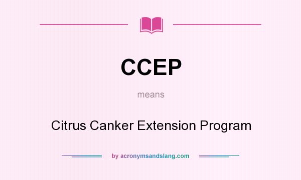 What does CCEP mean? It stands for Citrus Canker Extension Program