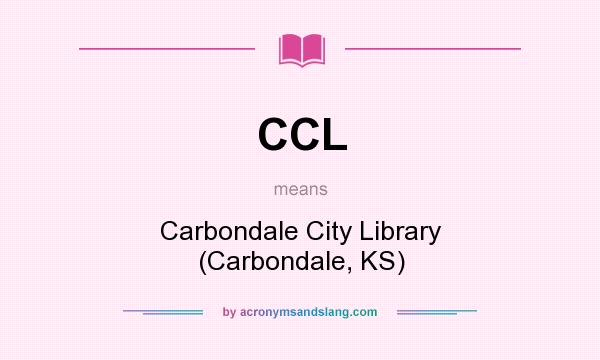 What does CCL mean? It stands for Carbondale City Library (Carbondale, KS)