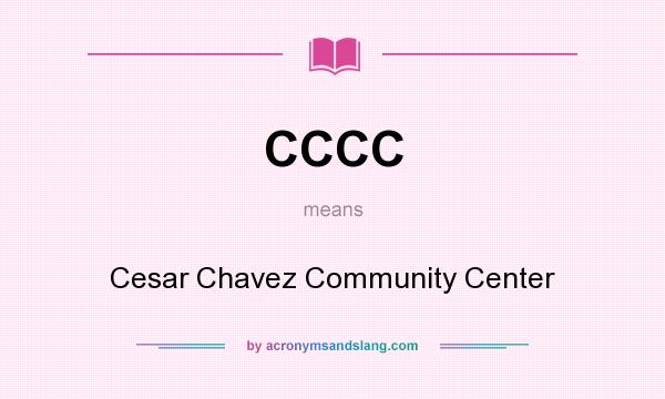 What does CCCC mean? It stands for Cesar Chavez Community Center